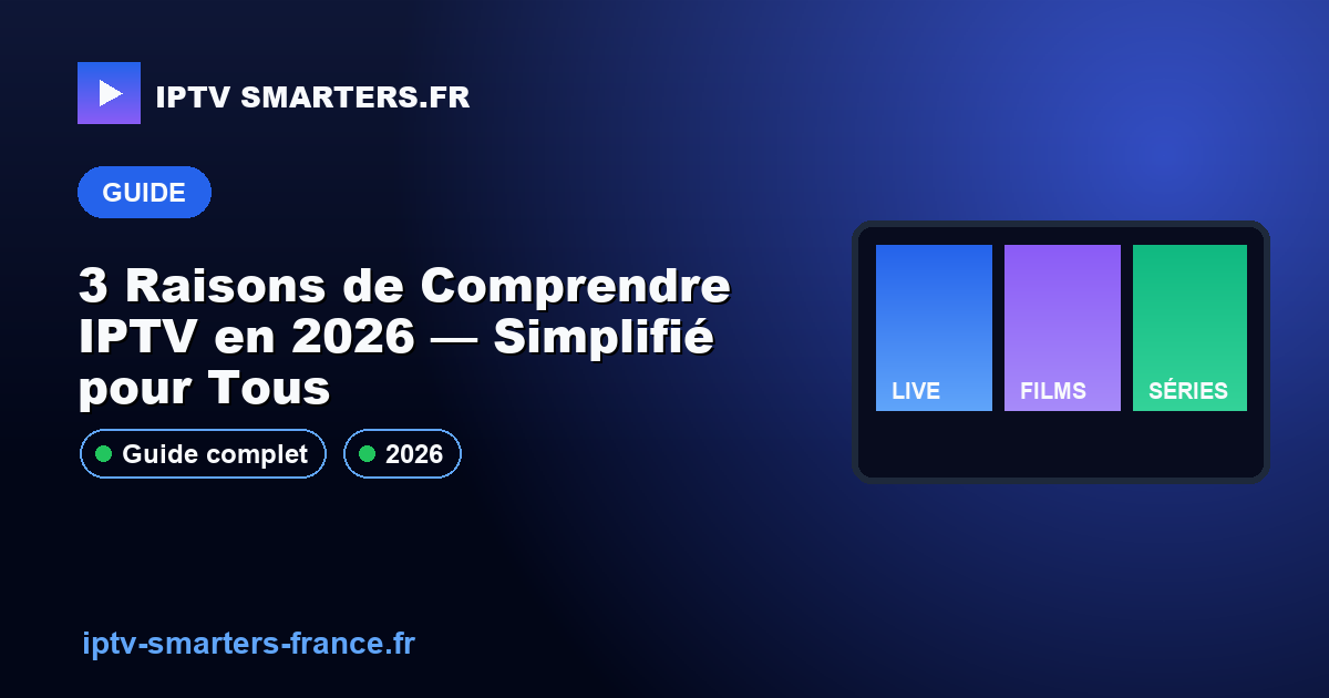 3 Raisons de Comprendre IPTV en 2026 — Simplifié pour Tous