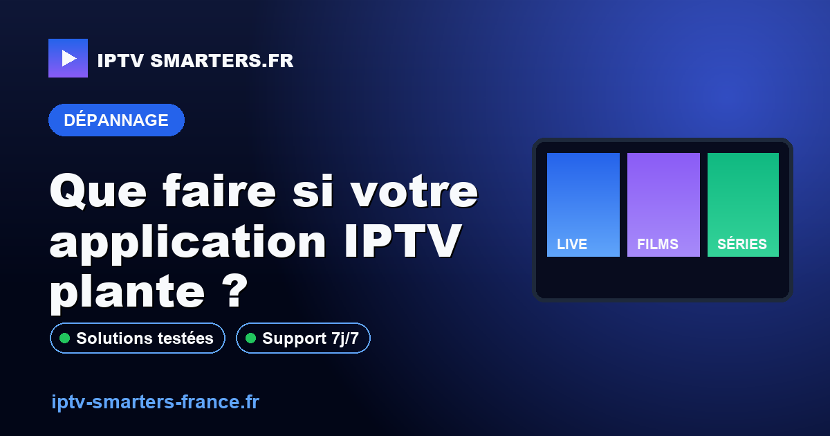 Que faire si votre application IPTV plante ?