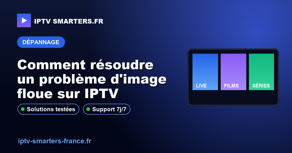 Comment résoudre un problème d'image floue sur IPTV