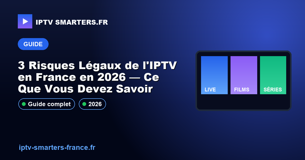 3 Risques Légaux de l'IPTV en France en 2026 — Ce Que Vous Devez Savoir