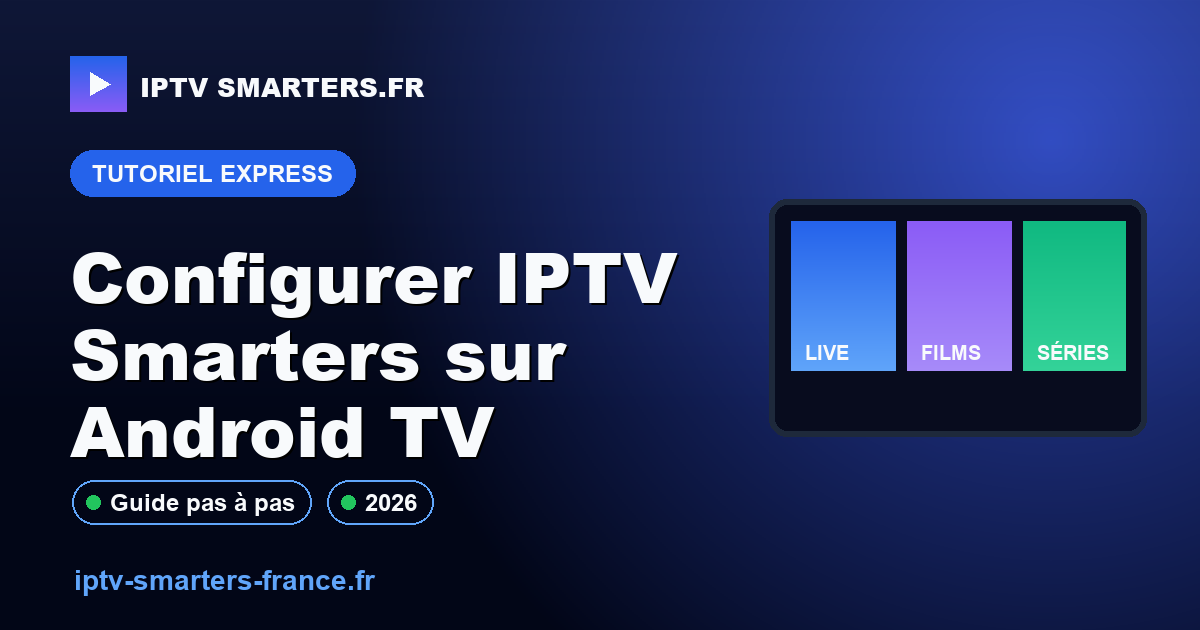 Configurer IPTV Smarters sur Android TV